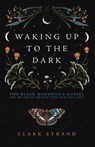Waking Up to the Dark - Clark Strand - 9781948626729