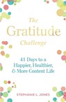 The Gratitude Challenge: 41 Days to Happier, Healthier, and More Content Life - Stephanie L. Jones - 9781948693004