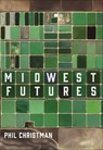 Midwest Futures - Phil Christman - 9781948742764