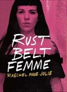 Rust Belt Femme - Raechel Anne Jolie - 9781948742788