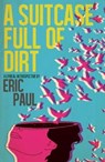 A Suitcase Full of Dirt - PAUL,  Eric - 9781948800266