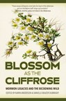 Blossom as the Cliffrose: Mormon Legacies and the Beckoning Wild - Karin Anderson - 9781948814423