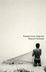 Roosters Crow, Dogs Cry - Wojciech Tochman - 9781948830508