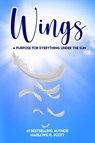 Wings: A Purpose for Everything Under the Sun - Marlowe Scott - 9781948853224