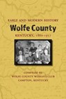 Early and Modern History of Wolfe County, Kentucky, 1860-1957 - Wolfe County Woman's Club - 9781948986069