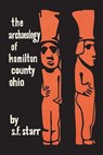The Archaeology of Hamilton County, Ohio - S. F. Starr - 9781948986083