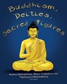 Buddhism, Deities, Sacred Figures: Buddhas, Bodhisattvas, Devas, Protectors, and Teachings of Responsibility - Sanskriti Shukla - 9781949002997