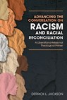 Advancing the Conversation on Racism and Racial Reconciliation - Jackson L Derrick - 9781949052930