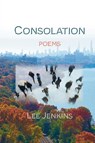 Consolation; Poems - Lee Jenkins - 9781949093810