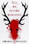 Till We Become Monsters - Amanda Headlee - 9781949116489