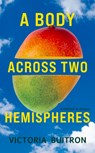 A Body Across Two Hemispheres - Victoria Buitron - 9781949116991