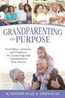 Grandparenting on Purpose: Fresh Ideas, Activities, and Traditions for Connecting with Grandchildren Near and Far - M. Winston Egan - 9781949165258