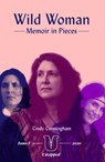Wild Woman: Memoir in Pieces - Cindy Cunningham - 9781949246070