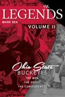 The Legends Volume II: Ohio State Buckeyes; The Men, the Deeds, the Consequences - Mark Rea - 9781949248623