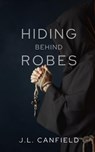 Hiding Behind Robes - J L Canfield - 9781949472387