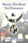 Threed, This Road Not Damascus - Tamara J Madison - 9781949487039