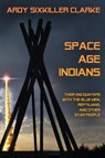 Space Age Indians - Ardy Sixkiller Clarke - 9781949501001