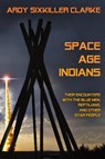 Space Age Indians - Ardy Sixkiller Clarke - 9781949501001