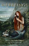 Merbeings: The True Story of Mermaids, Mermen, and Lizardfolk - Mark a. Hall - 9781949501407