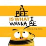A Bee is What I Wanna Be - Jorge Moreno - 9781949522679