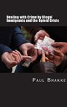 Dealing with Crime by Illegal Immigrants and the Opioid Crisis - Paul Brakke - 9781949537000