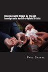 Dealing with Crime by Illegal Immigrants and the Opioid Crisis - Paul Brakke - 9781949537017