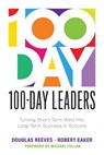 100-Day Leaders: Turning Short-Term Wins Into Long-Term Success in Schools (a 100-Day Action Plan for Meaningful School Improvement) - Douglas Reeves - 9781949539257