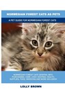 Norwegian Forest Cats as Pets - Lolly Brown - 9781949555011