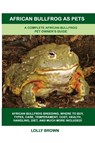 African Bullfrog as Pets - Lolly Brown - 9781949555097
