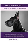 Great Danes as Pets - Lolly Brown - 9781949555127