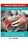 Fiddler Crabs as Pets - Lolly Brown - 9781949555325