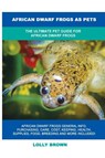 African Dwarf Frogs as Pets - Lolly Brown - 9781949555547