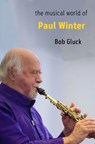 The Musical World of Paul Winter - Bob Gluck - 9781949597387