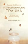 Breaking the Chains of Transgenerational Trauma - Dorothy Husen - 9781949642476