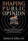 Shaping Public Opinion - Janice S Ellis - 9781949642674