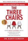 The Three Chairs: How Great Leaders Drive Communication, Performance, and Engagement - Karyn Gordon - 9781949642711