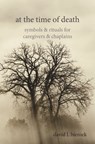 At the Time of Death: Symbols & Rituals for Caregivers & Chaplains - Rev. Dr. David L. Bieniek - 9781949643077