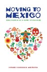 Moving to Mexico: Relocation as a Rite of Passage - Sydney Barbara Metrick - 9781949643138