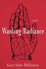 Wanting Radiance - Karen Salyer McElmurray - 9781949669169