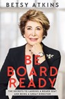 Be Board Ready - Betsy Atkins - 9781949709339