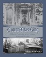 Cotton Was King Limestone County, Alabama - Rickey Butch Walker - 9781949711356