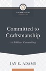 Committed to Craftsmanship In Biblical Counseling - Jay E Adams - 9781949737004