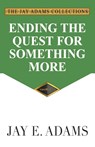 Ending the Quest for Something More - Jay E Adams - 9781949737097