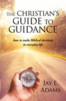 The Christian's Guide to Guidance - Jay E Adams - 9781949737257