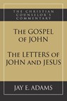 The Gospel of John and The Letters of John and Jesus - Jay E Adams - 9781949737271