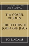 The Gospel of John and The Letters of John and Jesus - Jay E Adams - 9781949737301