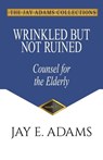 Wrinkled but Not Ruined, Counsel for the Elderly - ADAMS,  Jay E. - 9781949737431