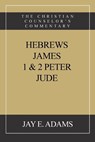 Hebrews, James. I & II Peter, Jude: The Christian Counselor's Commentary - Jay E. Adams - 9781949737516