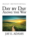 Day by Day, Along the Way - Jay E. Adams - 9781949737622