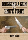 Bringing a Gun to a Knife Fight - Steve Tarani - 9781949753110